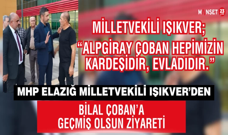 Milletvekili Işıkver'den Prof. Dr. Bilal Çoban'a Geçmiş Olsun Ziyareti
