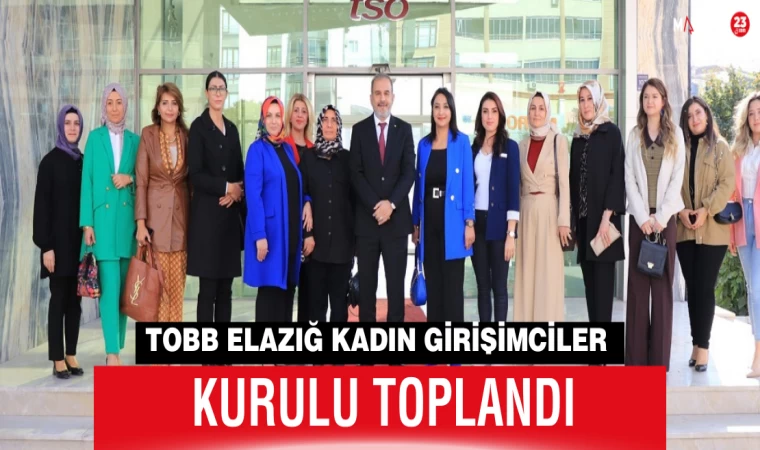 TOBB Elazığ Kadın Girişimciler Kurulu Toplandı