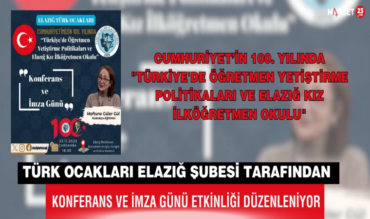 Türk Ocakları Elazığ Şubesi Tarafından "Türkiye'de Öğretmen Yetiştirme Politikaları Ve Elazığ Kız İlköğretmen Okulu" Konulu Konferans Ve İmza Günü Düzenleniyor