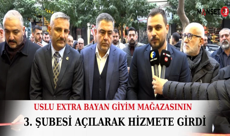 USLU EXTRA BAYAN GİYİM MAĞAZASININ 3. ŞUBESİ AÇILARAK HİZMETE GİRDİ