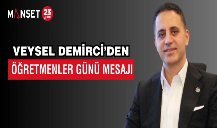 VEYSEL DEMİRCİ’DEN ÖĞRETMENLER GÜNÜ MESAJI