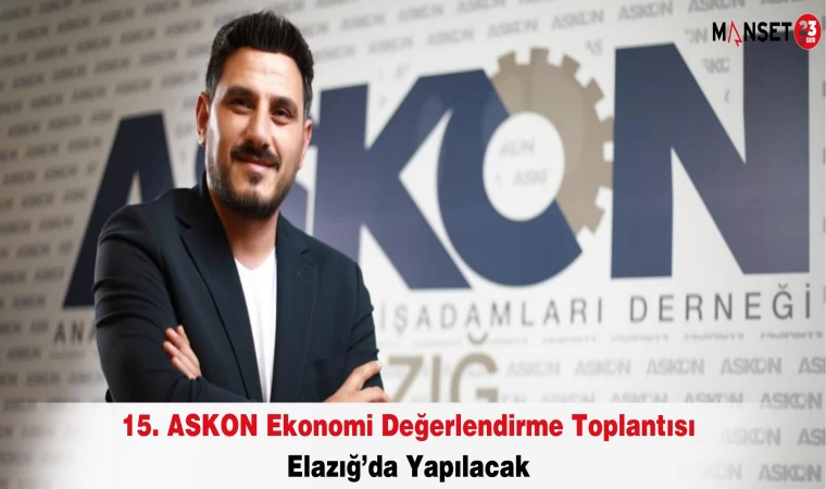 15. ASKON Ekonomi Değerlendirme Toplantısı Elazığ’da Yapılacak