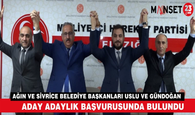 Ağın ve Sivrice Belediye Başkanları Uslu ve Gündoğan Aday Adaylık Başvurusunda Bulundu