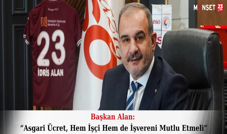 Başkan Alan: “Asgari Ücret, Hem İşçi Hem de İşvereni Mutlu Etmeli”