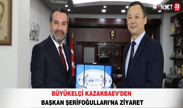 Büyükelçi Kazakbaev’den Başkan Şerifoğulları’na Ziyaret