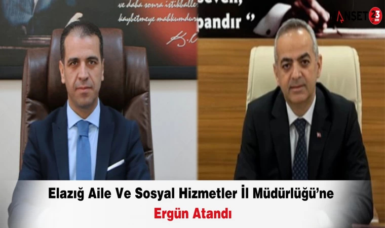 Elazığ Aile Ve Sosyal Hizmetler İl Müdürlüğü’ne Ergün Atandı