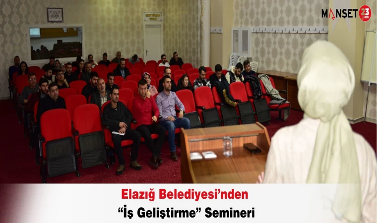 Elazığ Belediyesi’nden “İş Geliştirme” Semineri