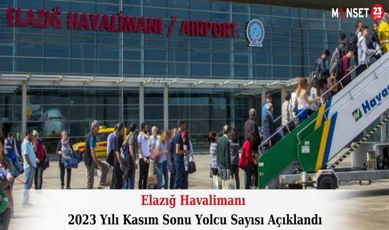 Elazığ Havalimanı 2023 Yılı Kasım Sonu Yolcu Sayısı Açıklandı