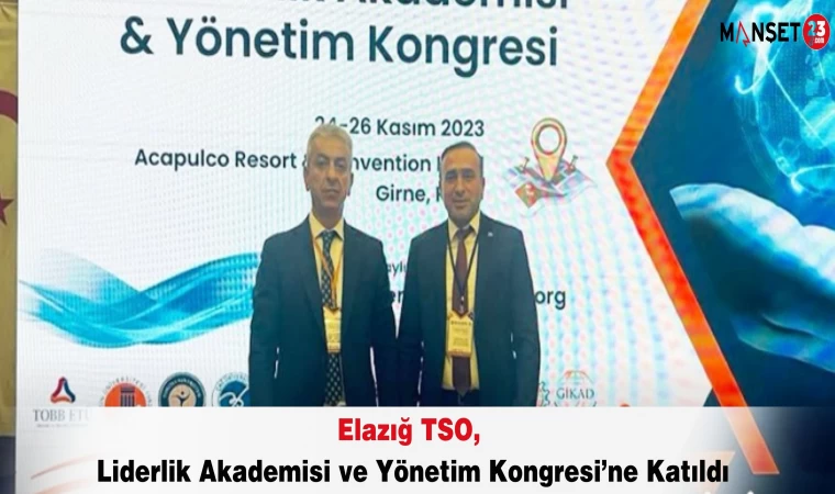 Elazığ TSO, Liderlik Akademisi ve Yönetim Kongresi’ne Katıldı