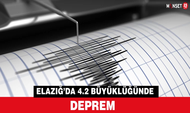 ELAZIĞ’DA 4.2 BÜYÜKLÜĞÜNDE DEPREM MEYDANA GELDİ