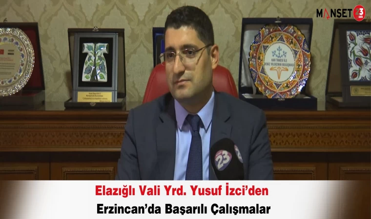 Elazığlı Vali Yrd. Yusuf İzci’den Erzincan’da Başarılı Çalışmalar