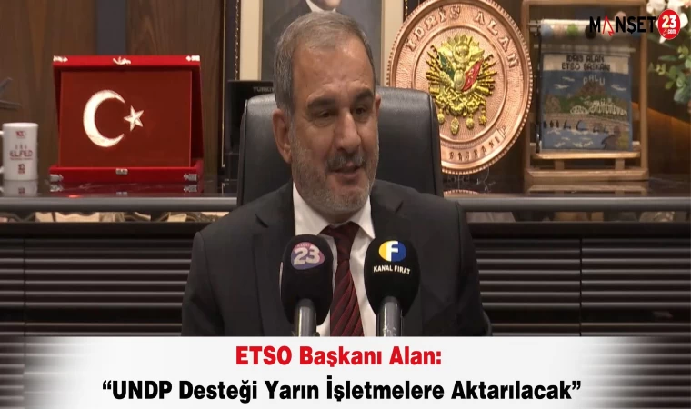 ETSO Başkanı Alan: “UNDP Desteği Yarın İşletmelere Aktarılacak”