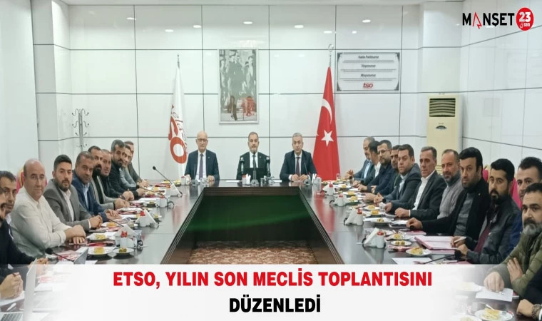 ETSO, Yılın Son Meclis Toplantısını Düzenledi