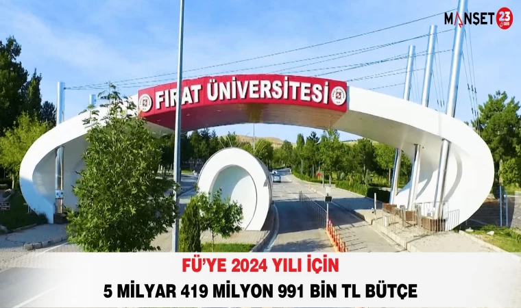 FÜ’ye 2024 Yılı İçin 5 Milyar 419 Milyon 991 Bin TL Bütçe