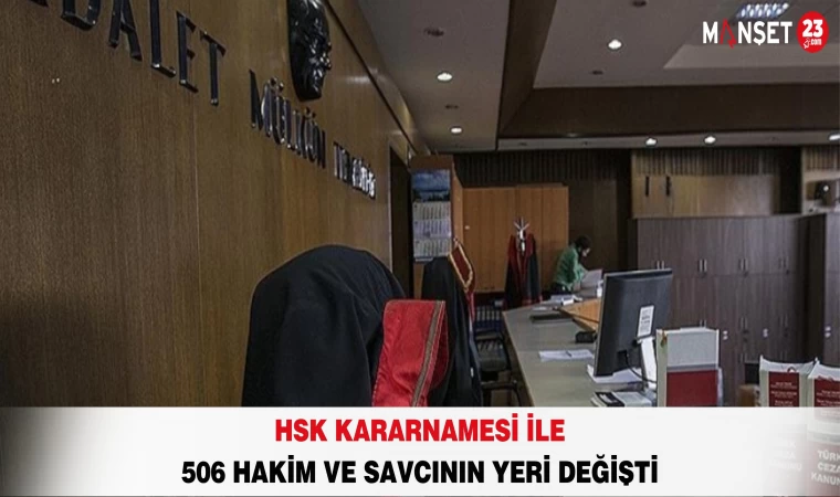 HSK Kararnamesi İle 506 Hakim ve Savcının Yeri Değişti