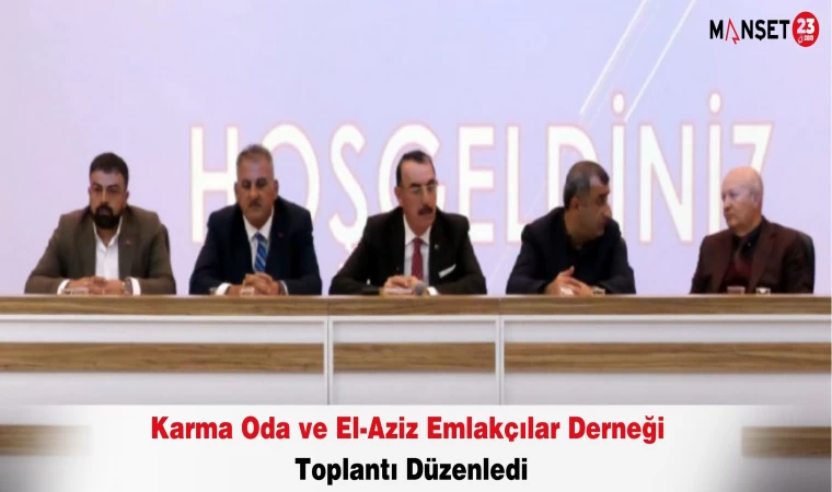 Karma Oda ve El-Aziz Emlakçılar Derneği Toplantı Düzenledi