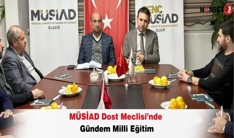 MÜSİAD Dost Meclisi’nde Gündem Milli Eğitim