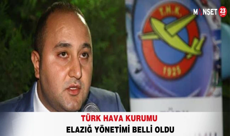 TÜRK HAVA KURUMU ELAZIĞ YÖNETİMİ BELLİ OLDU