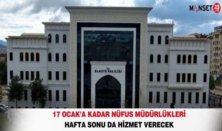 17 Ocak’a Kadar Nüfus Müdürlükleri Hafta Sonu da Hizmet Verecek