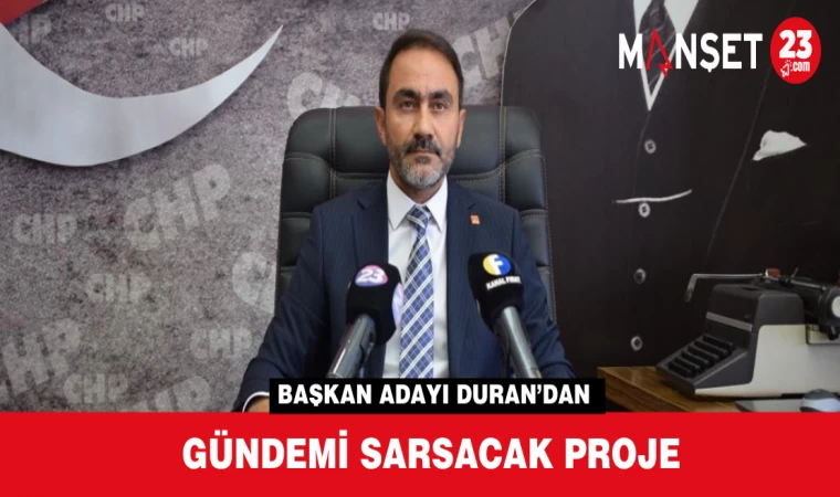 BAŞKAN ADAYI DURAN’DAN GÜNDEMİ SARSACAK PROJE