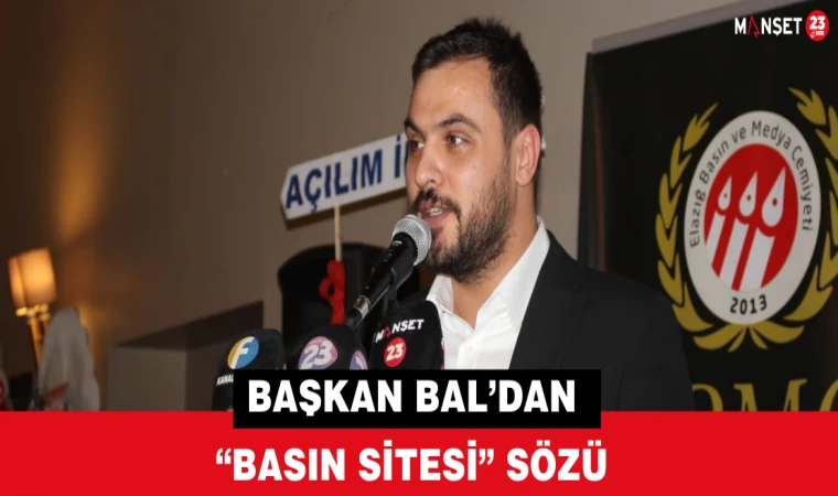 Başkan Bal’dan “Basın Sitesi” Sözü