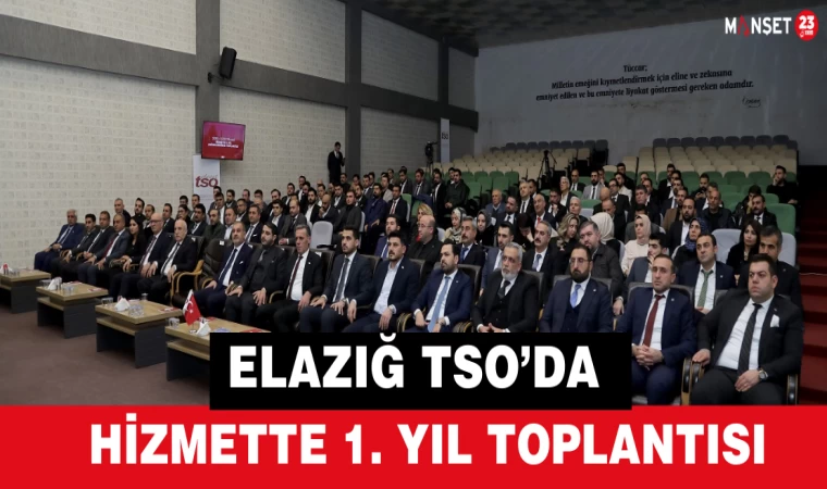 Elazığ TSO’da Hizmette 1. Yıl Toplantısı