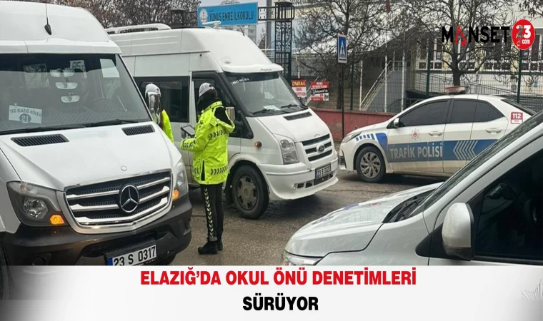 Elazığ’da Okul Önü Denetimleri Sürüyor