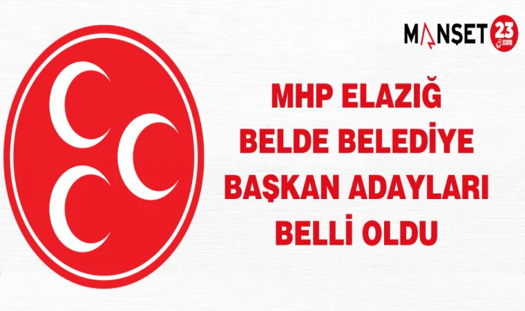 MHP Elazığ Belde Belediye Başkan Adayları Belli Oldu
