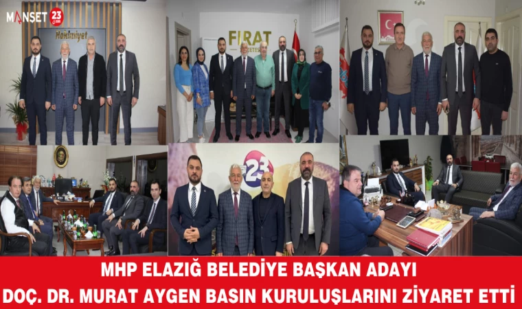 MHP ELAZIĞ BELEDİYE BAŞKAN ADAYI DOÇ. DR. MURAT AYGEN BASIN KURULUŞLARINI ZİYARET ETTİ