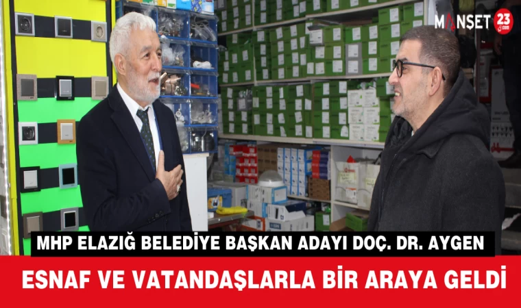 MHP Elazığ Belediye Başkan Adayı Doç. Dr. Murat Aygen Esnaf ve Vatandaşlarla Bir Araya Geldi