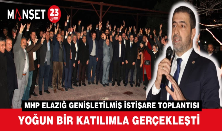 MHP ELAZIĞ GENİŞLETİLMİŞ İL İSTİŞARE TOPLANTISI YAPILDI