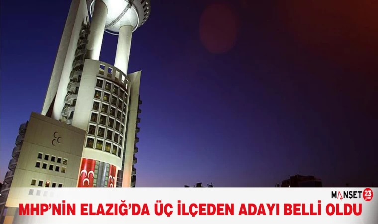 MHP’nin Elazığ’da Üç İlçeden Adayı Belli Oldu