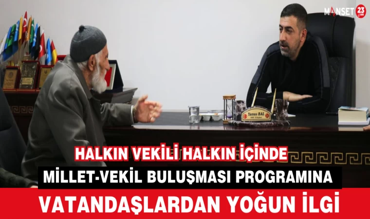 MİLLET-VEKİL BULUŞMASI PROGRAMINA VATANDAŞLARDAN YOĞUN İLGİ