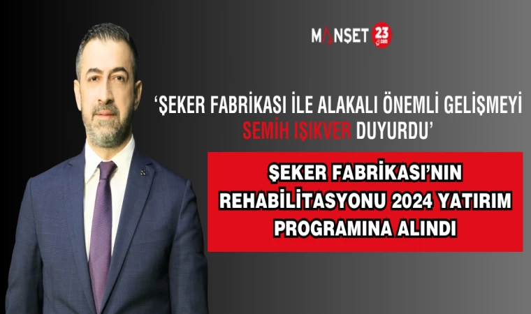 ŞEKER FABRİKASI’NIN REHABİLİTASYONU 2024 YATIRIM PROGRAMINA ALINDI