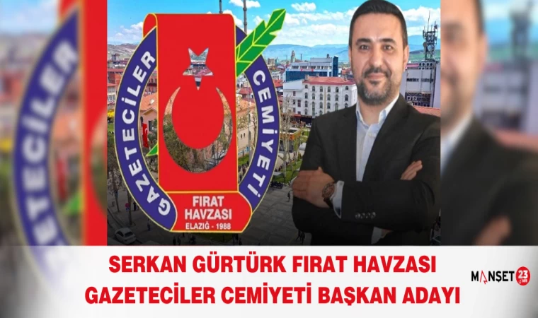 Serkan Gürtürk Fırat Havzası Gazeteciler Cemiyeti Başkan Adayı