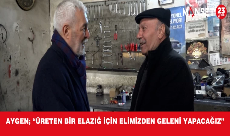 AYGEN; “ÜRETEN BİR ELAZIĞ İÇİN ELİMİZDEN GELENİ YAPACAĞIZ”