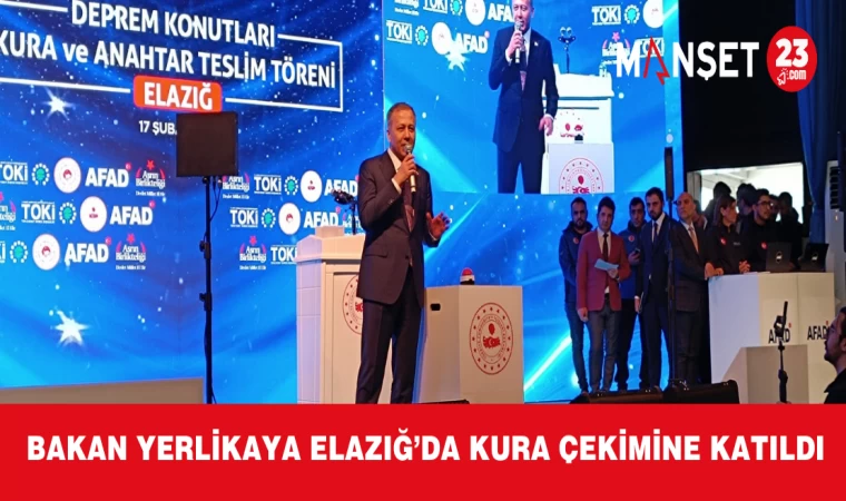 Bakan Yerlikaya Elazığ’da Kura Çekimine Katıldı