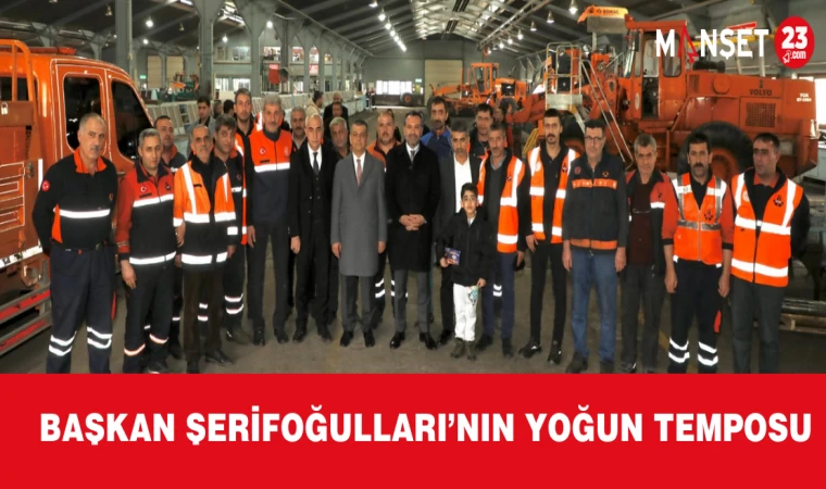 Başkan Şerifoğulları’nın Yoğun Temposu