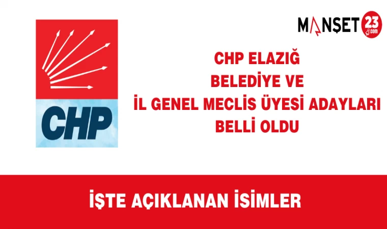 CHP Elazığ Belediye Ve İl Genel Meclis Üyesi Adayları Belli Oldu