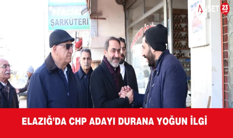 ELAZIĞ’DA CHP ADAYI DURANA YOĞUN İLGİ