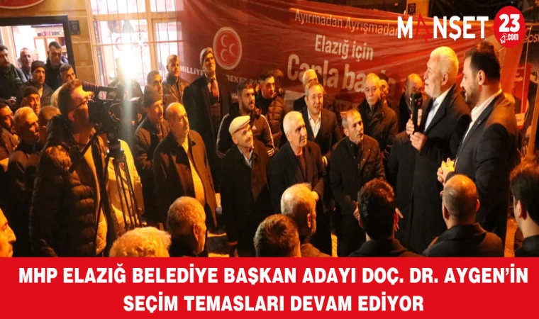 MHP Elazığ Belediye Başkan Adayı Doç. Dr. Aygen’in Seçim Temasları Devam Ediyor