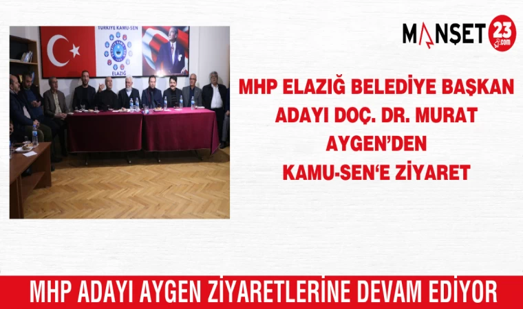 MHP ELAZIĞ BELEDİYE BAŞKAN ADAYI DOÇ. DR. MURAT AYGEN’DEN KAMU-SEN‘E ZİYARET