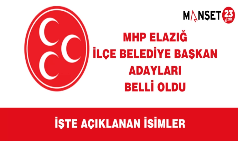 MHP Elazığ İlçe Belediye Başkan Adayları Belli Oldu
