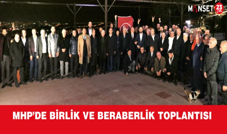 MHP’de Birlik ve Beraberlik Toplantısı