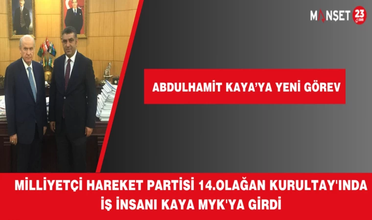 ABDULHAMİT KAYA MİLLİYETÇİ HAREKET PARTİSİ MYK LİSTESİNDE
