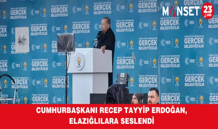 Cumhurbaşkanı Recep Tayyip Erdoğan, Elazığlılara Seslendi