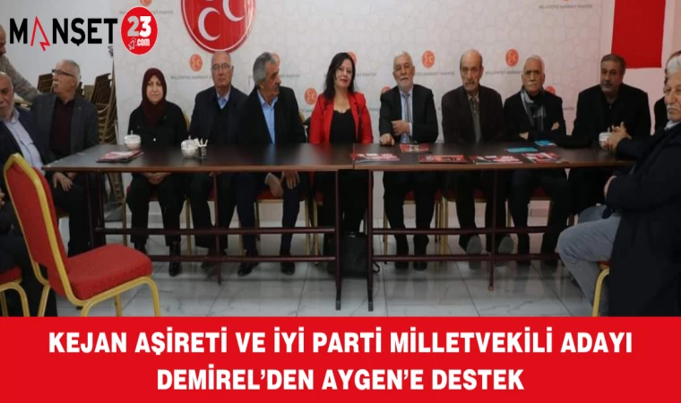 KEJAN AŞİRETİ VE İYİ PARTİ MİLLETVEKİLİ ADAYI DEMİREL’DEN AYGEN’E DESTEK