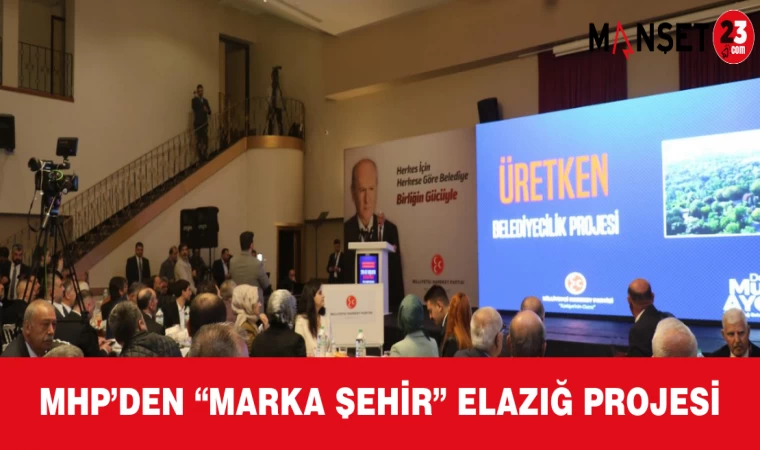 MHP’den “Marka Şehir” Elazığ Projesi