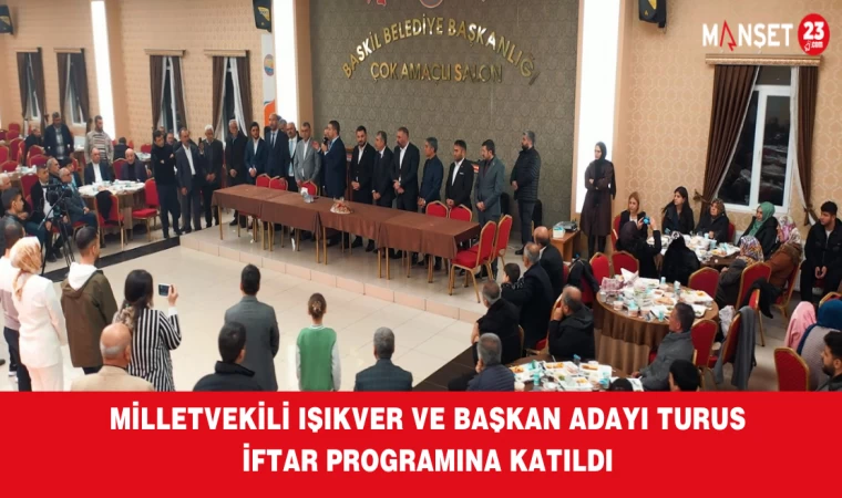 Milletvekili Işıkver ve Başkan Adayı Turus İftar Programına Katıldı