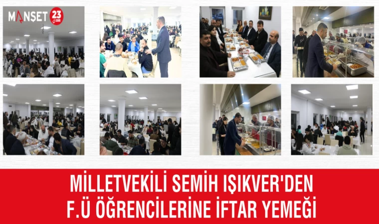 MİLLETVEKİLİ SEMİH IŞIKVER'DEN F.Ü ÖĞRENCİLERİNE İFTAR YEMEĞİ